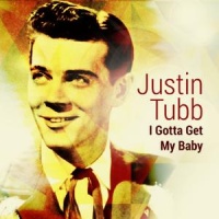 Justin Tubb - I Gotta Go Get My Baby